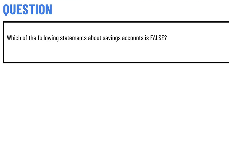 Which of the Following Statements About Savings Accounts Is False?